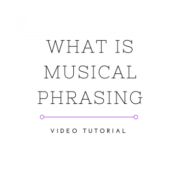 Video Tutorial: What is Musical Phrasing?