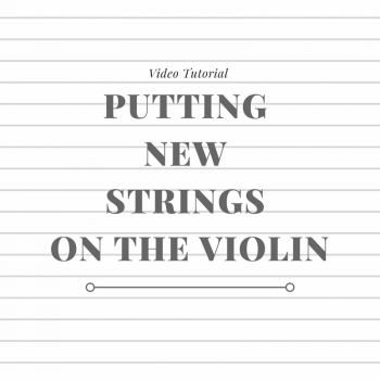Video Tutorial: Putting New Strings on Your Violin