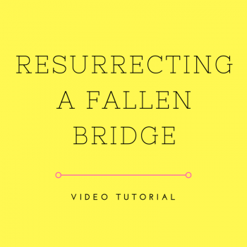 Video Tutorial: Resurrecting a Fallen Bridge
