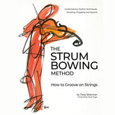 The Strum Bowing Method: How to Groove on Strings